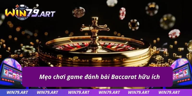 Một số mẹo chơi game bài Baccarat Win79 hiệu quả