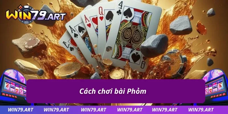 Đánh Phỏm dễ dàng tại sảnh game bài WIN79