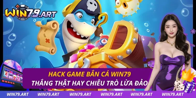 Hack Game Bắn Cá WIN79