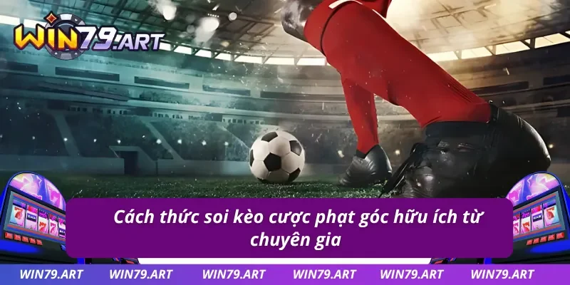 Cách thức soi kèo phạt góc hiệu quả từ chuyên gia 