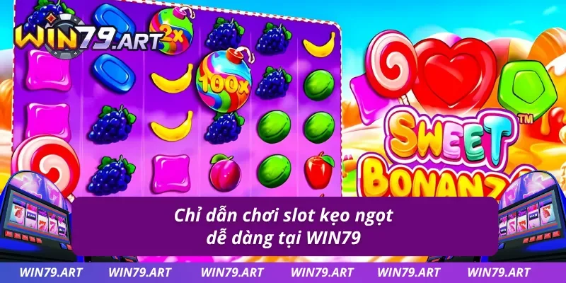 Hướng dẫn chơi game nổ hũ kẹo ngọt 5 bước tại WIN79