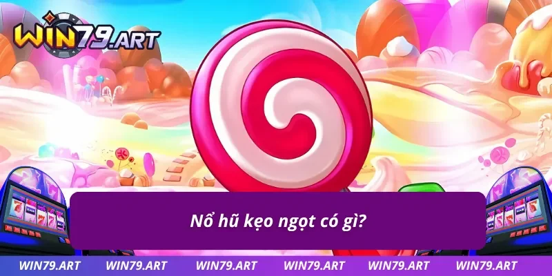 Tổng quan về game nổ hũ kẹo ngọt