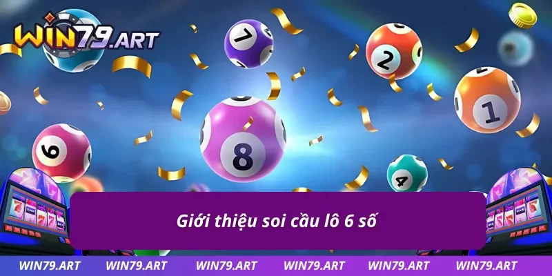 Thông tin cơ bản cần biết về soi cầu lô 6 số